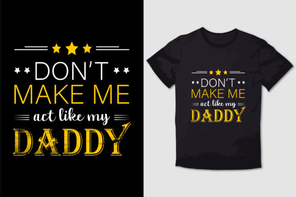 Don't Make Me Act Like My Daddy T Shirt