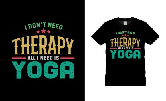 I Don't Need Therapy I Need Yoga T-shirt